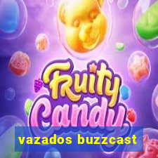 vazados buzzcast